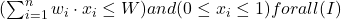 ( \sum_{i=1}^{n} w_i \cdot x_i \leq W ) and ( 0 \leq x_i \leq 1 ) for all ( I )