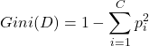 \[Gini(D) = 1 - \sum_{i=1}^{C} p_i^2\]
