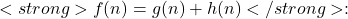 <strong>f(n) = g(n) + h(n)</strong>: