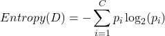 \[Entropy(D) = - \sum_{i=1}^{C} p_i \log_2(p_i)\]