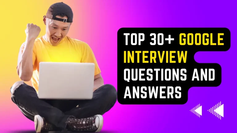 Top 30+ Google Interview Questions and Answers